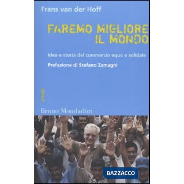 Faremo migliore il mondo. Idea e storia del commercio equo e solidale