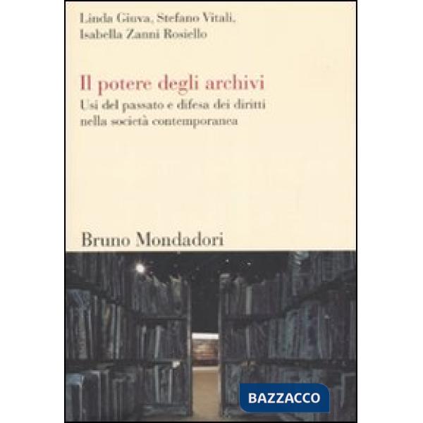 Potere degli archivi. Usi del passato e difesa dei diritti nella società contemp