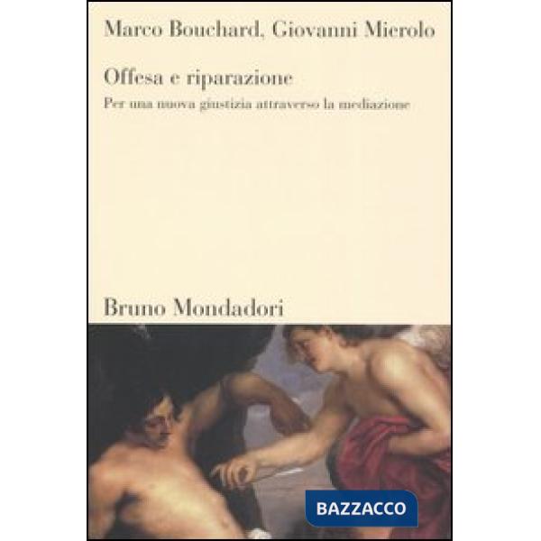 Offesa e riparazione. Per una nuova giustizia attraverso la mediazione