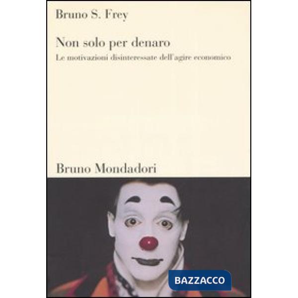 Non solo per denaro. Le motivazioni disinteressate dell'agire economico