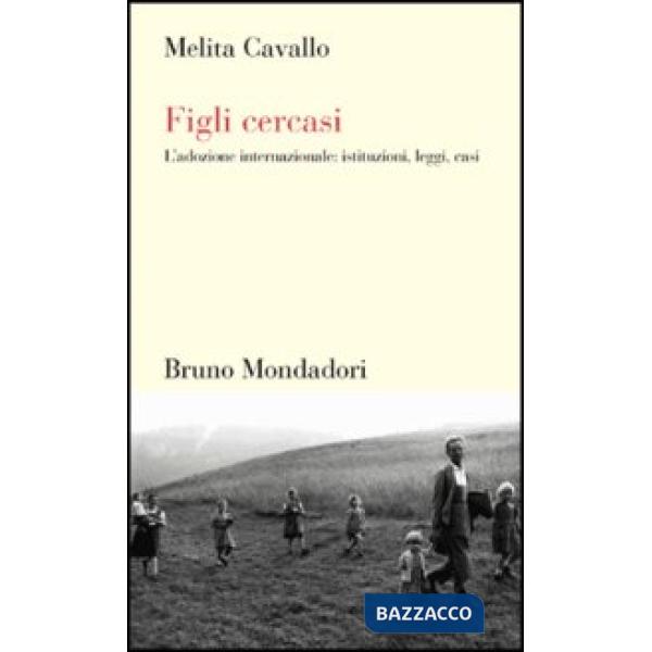 Figli cercasi. L'adozione internazionale: istituzioni, leggi, casi
