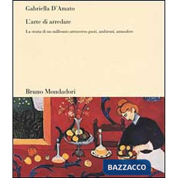 Arte di arredare. La storia di un millennio attraverso gusti, ambienti, atmosfer