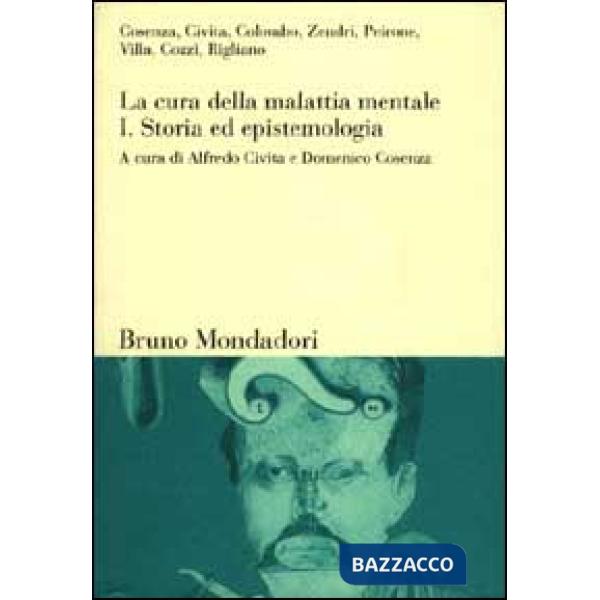 Cura della malattia mentale (La). Vol. 1: Storia ed epistemologia