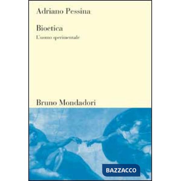 Bioetica. L'uomo sperimentale