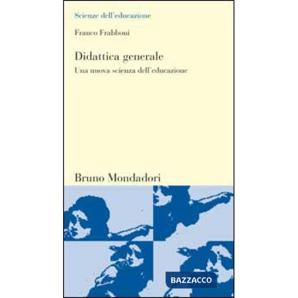 Didattica generale. Una nuova scienza dell'educazione