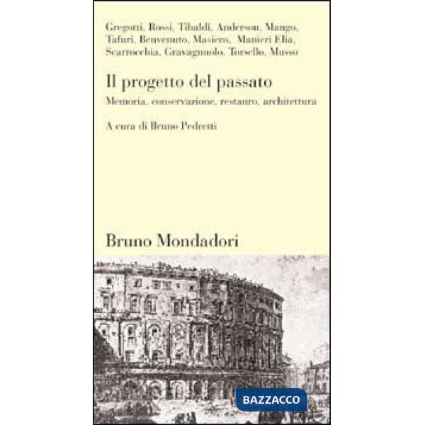 Progetto del passato. Memoria, conservazione, restauro, architettura (Il)