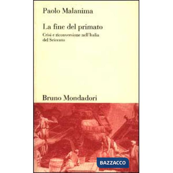 Fine del primato. Crisi e riconversione nell'Italia del Seicento (La)