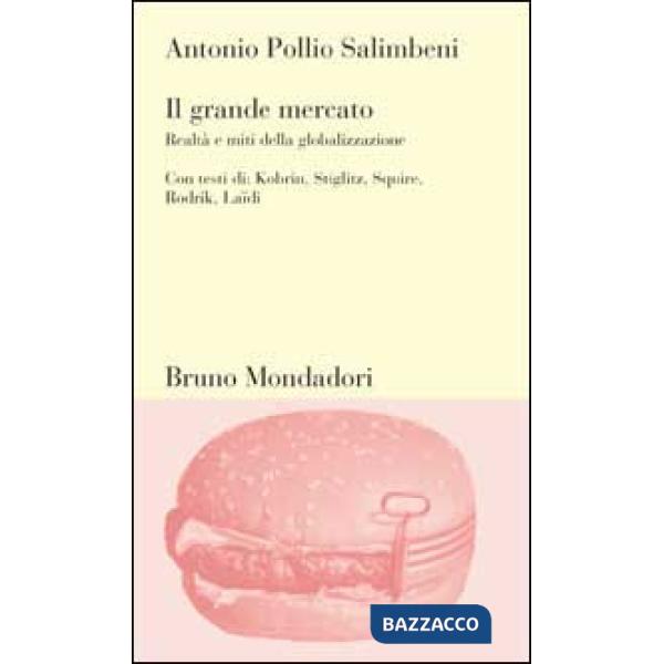 Grande mercato. Realtà e miti della globalizzazione (Il)