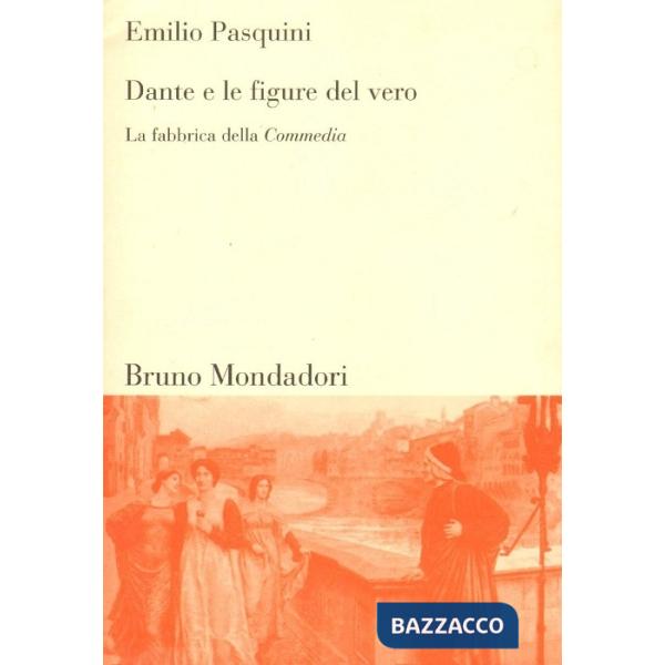 Dante e le figure del vero. La fabbrica della Commedia