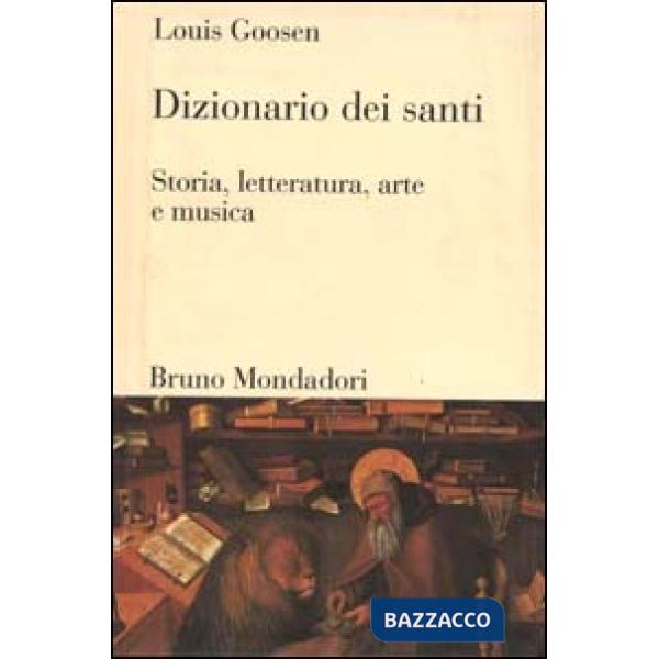 Dizionario dei santi. Storia, letteratura, arte e musica