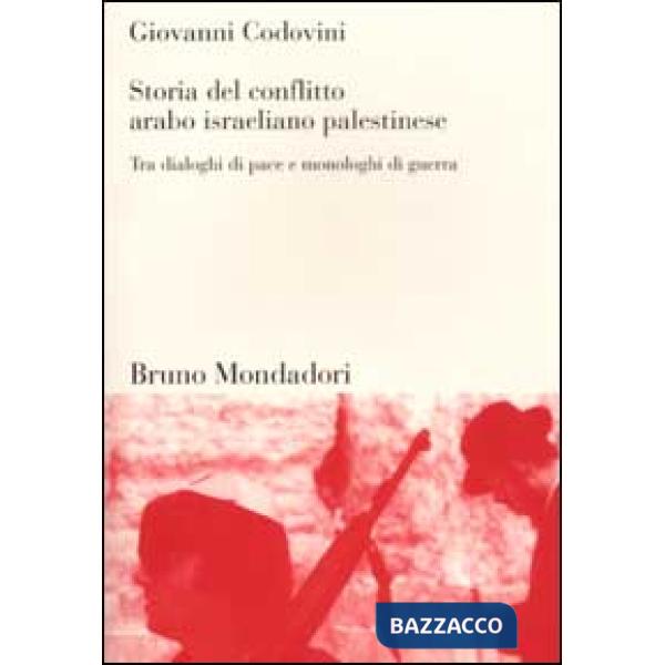 Storia del conflitto arabo israeliano palestinese. Tra dialoghi di pace e monolo