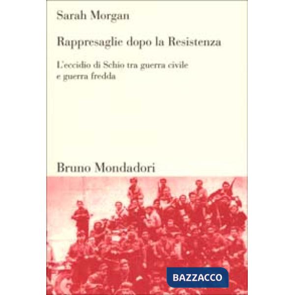 Rappresaglie dopo la Resistenza. L'eccidio di Schio tra guerra civile e guerra f