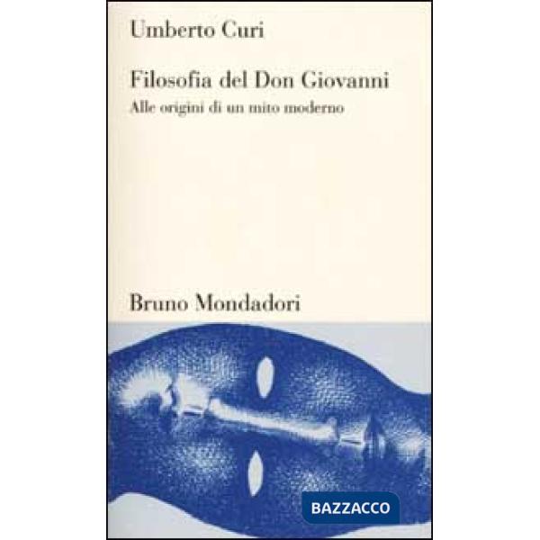 Filosofia del Don Giovanni. Alle origini di un mito moderno