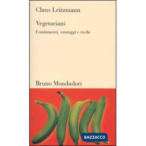 Vegetariani. Fondamenti, vantaggi e rischi