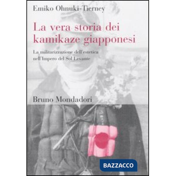 Vera storia dei kamikaze giapponesi. La militarizzazione dell'estetica nell'Impe