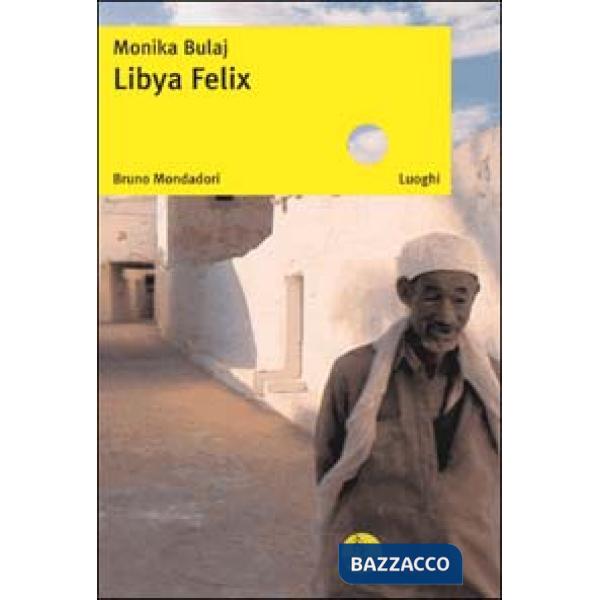 Libya Felix. Ediz. illustrata