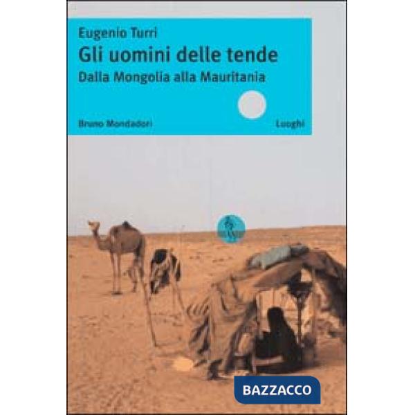 Uomini delle tende. Dalla Mongolia alla Mauritania (Gli)