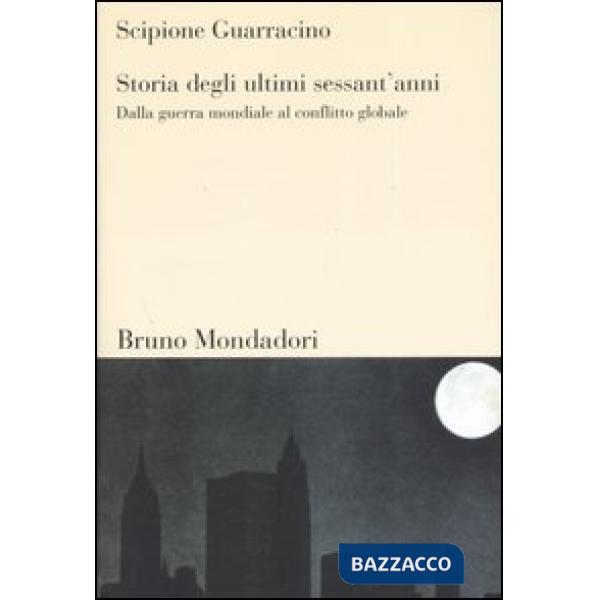 Storia degli ultimi sessant'anni. Dalla guerra mondiale al conflitto globale