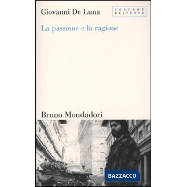 Passione e la ragione. Il mestiere dello storico contemporaneo (La)