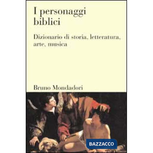 Personaggi biblici. Dizionario di storia, letteratura, arte, musica (I)