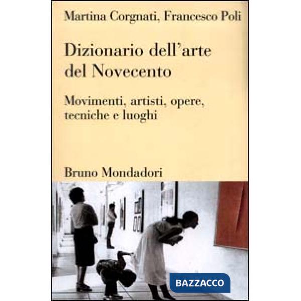 Dizionario dell'arte del Novecento. Movimenti, artisti, opere, tecniche e luoghi