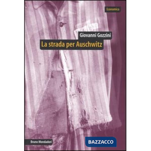 Strada per Auschwitz. Documenti e interpretazioni sullo sterminio nazista (La)