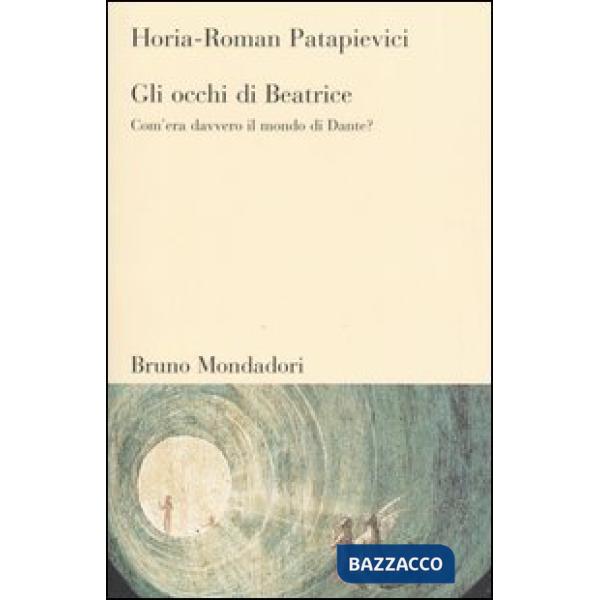 Occhi di Beatrice. Com'era davvero il mondo di Dante? (Gli)