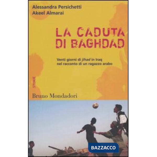 Caduta di Baghdad. Venti giorni di jihad in Iraq nel racconto di un ragazzo arab