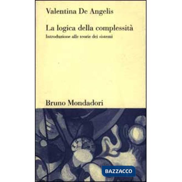 Logica della complessità. Introduzione alle teorie dei sistemi (La)