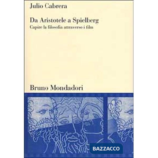 Da Aristotele a Spielberg. Capire la filosofia attraverso i film