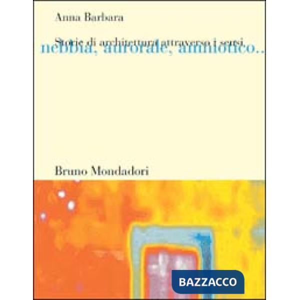 Storie di architettura attraverso i sensi. Nebbia, aurorale, amniotico...