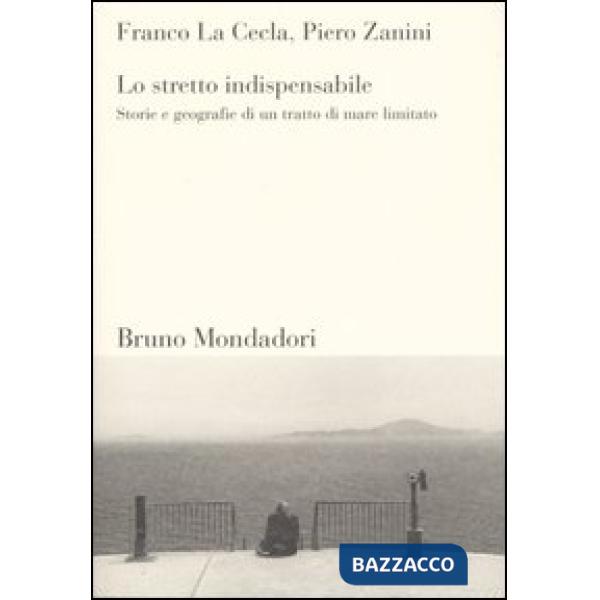 Stretto indispensabile. Storie e geografie di un tratto di mare limitato (Lo)