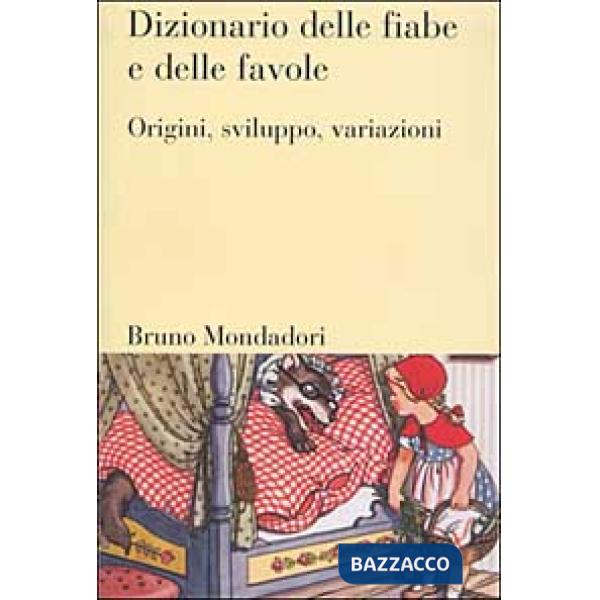 Dizionario delle fiabe e delle favole. Origini, sviluppo, variazioni