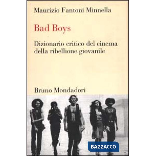 Bad boys. Dizionario critico del cinema della ribellione giovanile