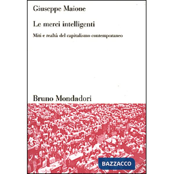 Merci intelligenti. Miti e realtà del capitalismo contemporaneo (Le)