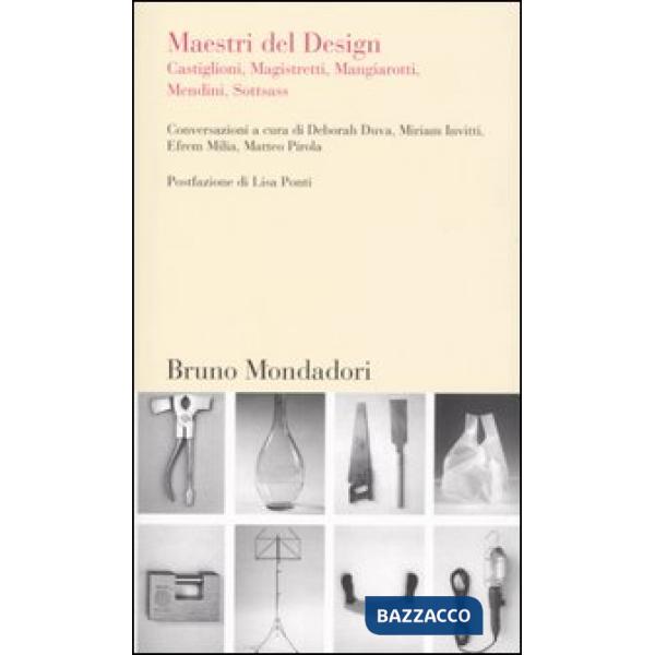 Maestri del design. Castiglioni, Magistretti, Mangiarotti, Mendini, Sottsass