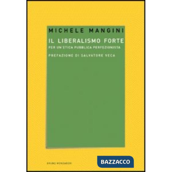 Liberalismo forte. Per un'etica pubblica perfezionista (Il)