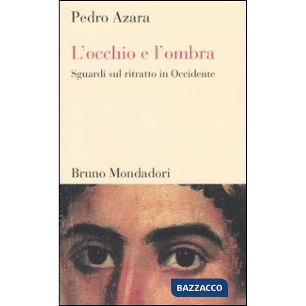 Occhio e l'ombra. Sguardi sul ritratto in Occidente (L')