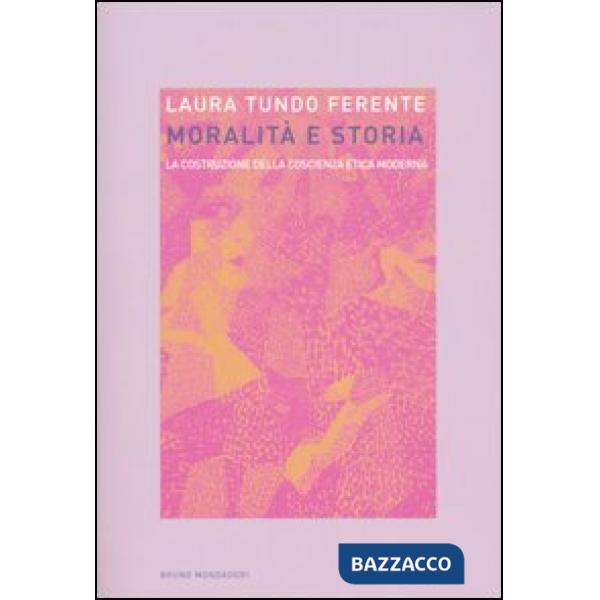 Moralità e storia. La costruzione della coscienza etica moderna
