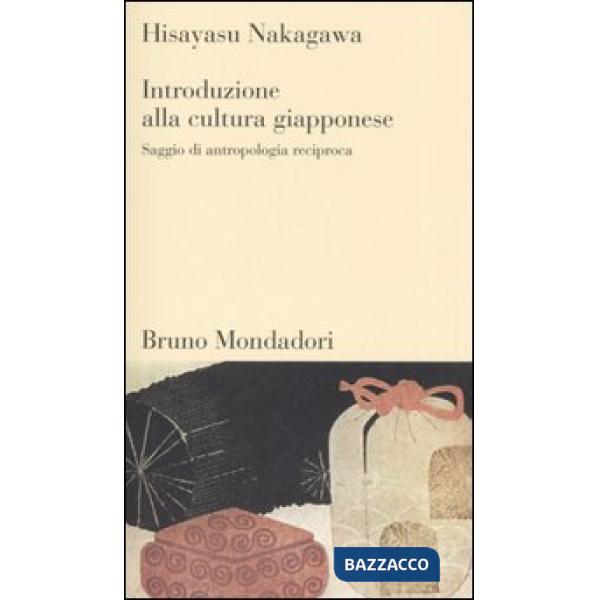 Introduzione alla cultura giapponese. Saggio di antropologia reciproca
