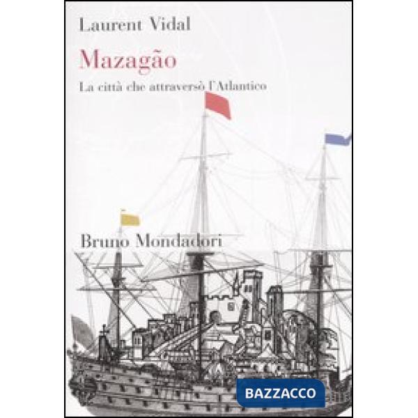 Mazagão. La città che attraversò l'Atlantico