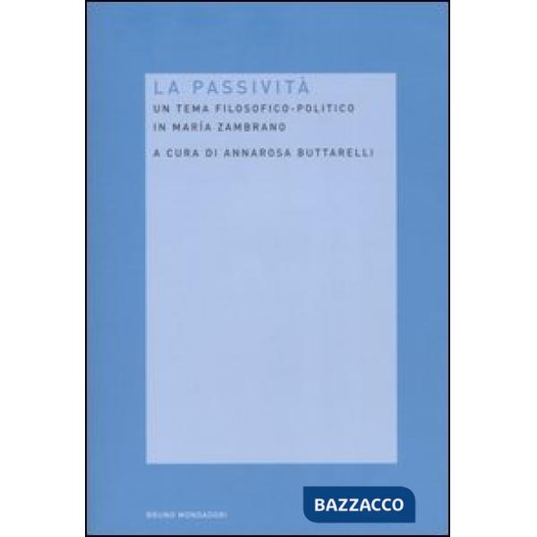 Passività. Un tema filosofico-politico in Maria Zambrano (La)