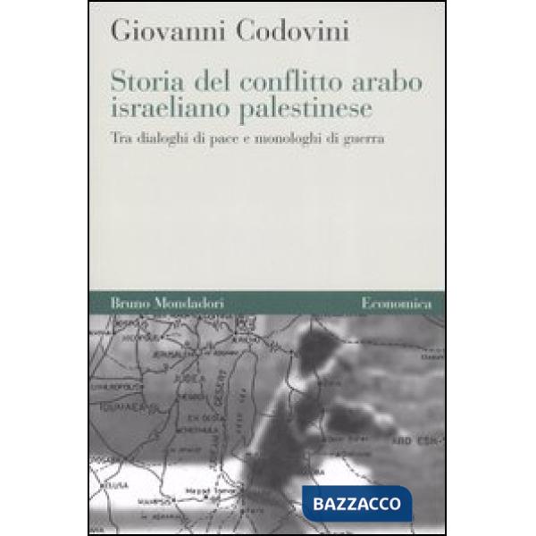 Storia del conflitto arabo israeliano palestinese. Tra dialoghi di pace e monolo