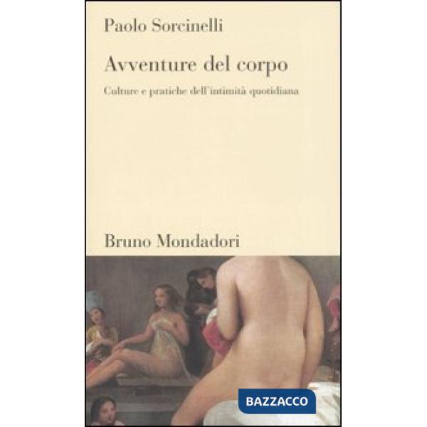 Avventure del corpo. Culture e pratiche dell'intimità quotidiana