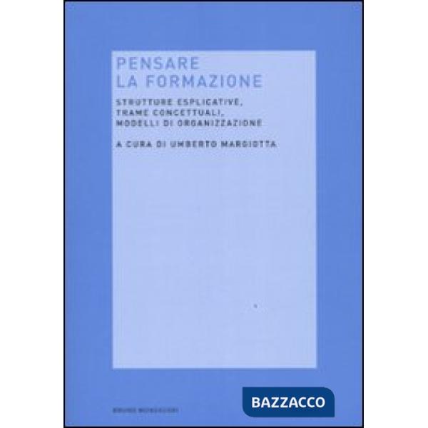 Pensare la formazione. Strutture esplicative, trame concettuali, modelli di orga