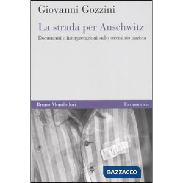 Strada per Auschwitz. Documenti e interpretazioni sullo sterminio nazista (La)