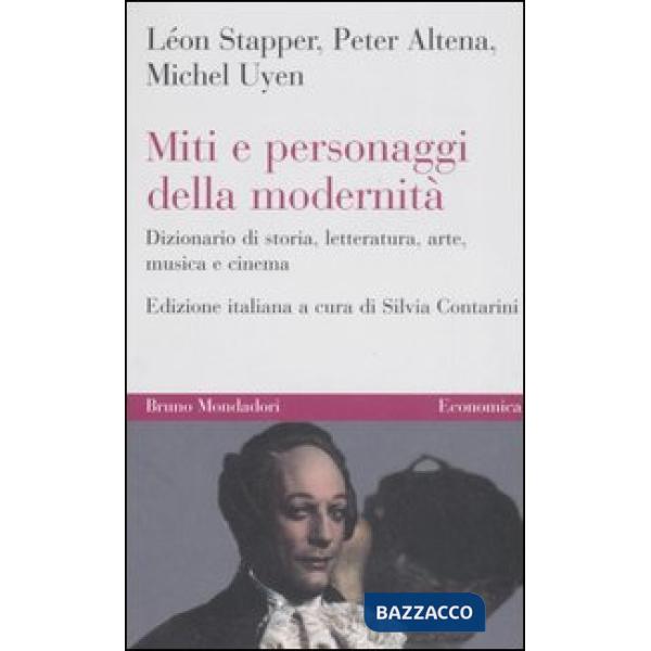 Miti e personaggi della modernità. Dizionario di storia, letteratura, arte, musi
