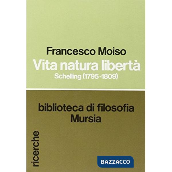 Vita, natura, libertà. Schelling (1795-1809)