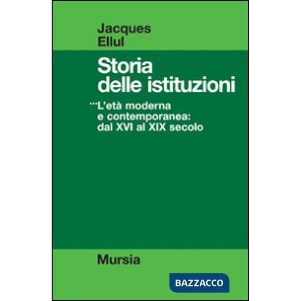 Storia delle istituzioni. Vol. 3: L'Età moderna e contemporanea dal XVI al XIX secolo