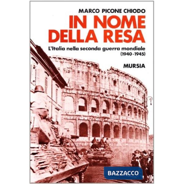 In nome della resa. L'Italia nella seconda guerra mondiale (1940-1945)